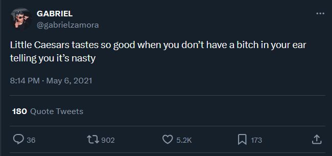 Screenshot of tweet by GABRIEL (@gabrielzamora): Little Caesars tastes so good when you don’t have a bitch in your ear telling you it’s nasty